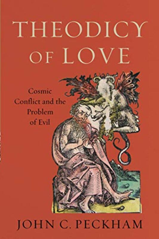 

Theodicy of Love Cosmic Conflict and the Problem of Evil by John C Peckham-Paperback