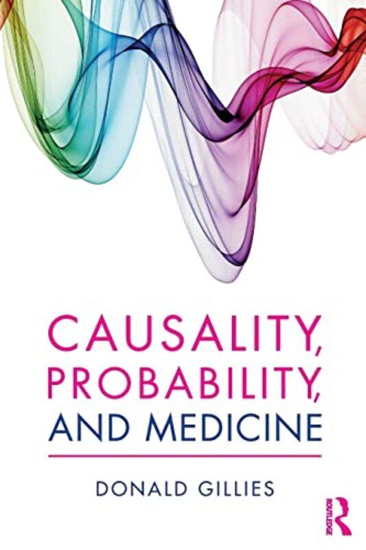 

Causality Probability and Medicine by Donald University College London, UK Gillies-Paperback