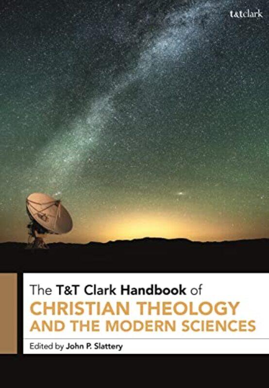 

TandT Clark Handbook of Christian Theology and the Modern Sciences by Dr John P American Association for the Advancement of Science, USA Slattery-Hard