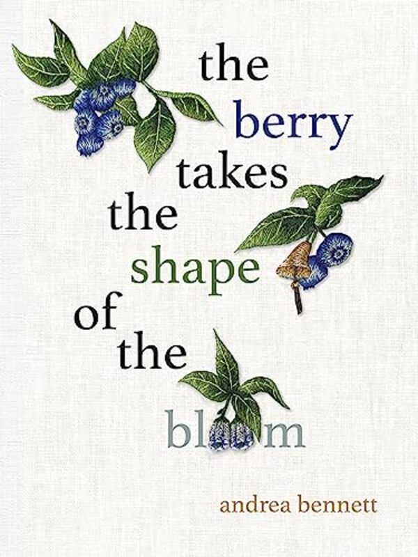 

The Berry Takes The Shape Of The Bloom by andrea bennett-Paperback