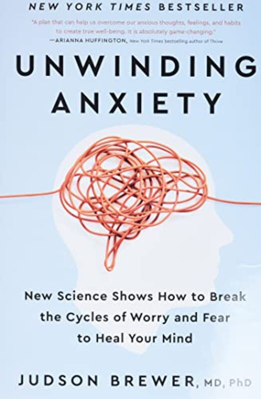 Unwinding Anxiety New Science Shows How To Break The Cycles Of Worry And Fear To Heal Your Mind By Brewer, Judson Hardcover