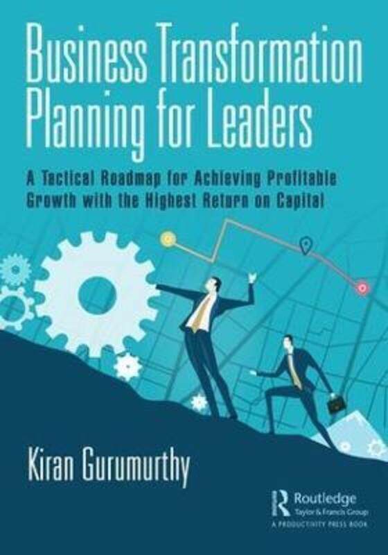 

Business Transformation Planning for Leaders: A Tactical Roadmap for Achieving Profitable Growth wit.Hardcover,By :Gurumurthy, Kiran