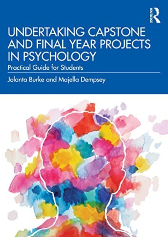 

Undertaking Capstone and Final Year Projects in Psychology by Jolanta BurkeMajella Dempsey-Paperback