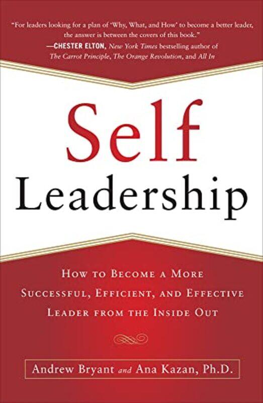 

SelfLeadership How to Become a More Successful Efficient and Effective Leader from the Inside Out by Andrew BryantAna Lucia Kazan-Paperback