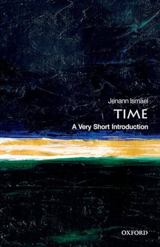 

Time A Very Short Introduction by Jenann Professor of Philosophy, Columbia University Ismael-Paperback