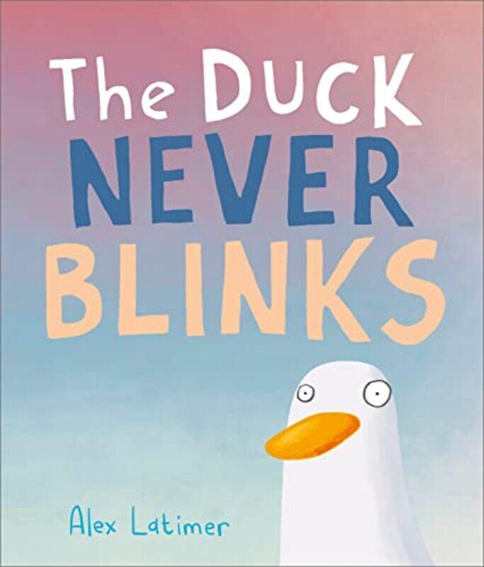 

The Duck Never Blinks by Alex Latimer-Hardcover