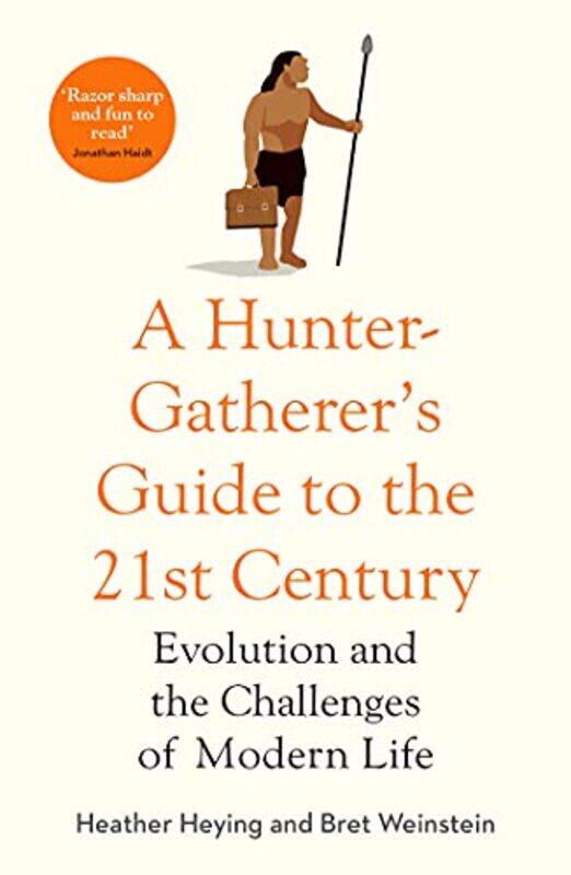 

A Hunter-Gatherer's Guide to the 21st Century: Evolution and the Challenges of Modern Life,Paperback,by:Heying, Heather - Weinstein, Bret