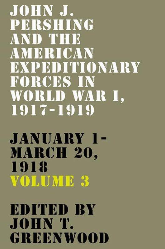 

John J Pershing And The American Expeditionary Forces In World War I 19171919 by John T Greenwood-Hardcover