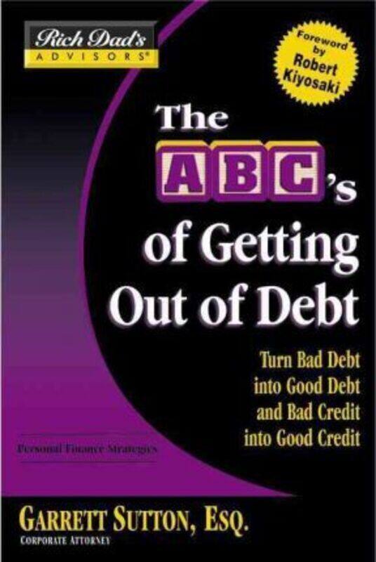 

Rich Dad's Advisors - ABCs Getting Out of Debt: Trade Your Bad Debt for Good Debt.paperback,By :Garrett Sutton