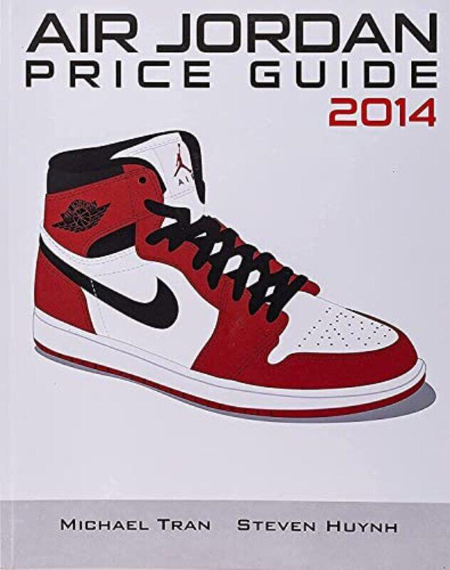 

Air Jordan Price Guide 2014 Blackwhite By Huynh Steven Tran Michael Paperback