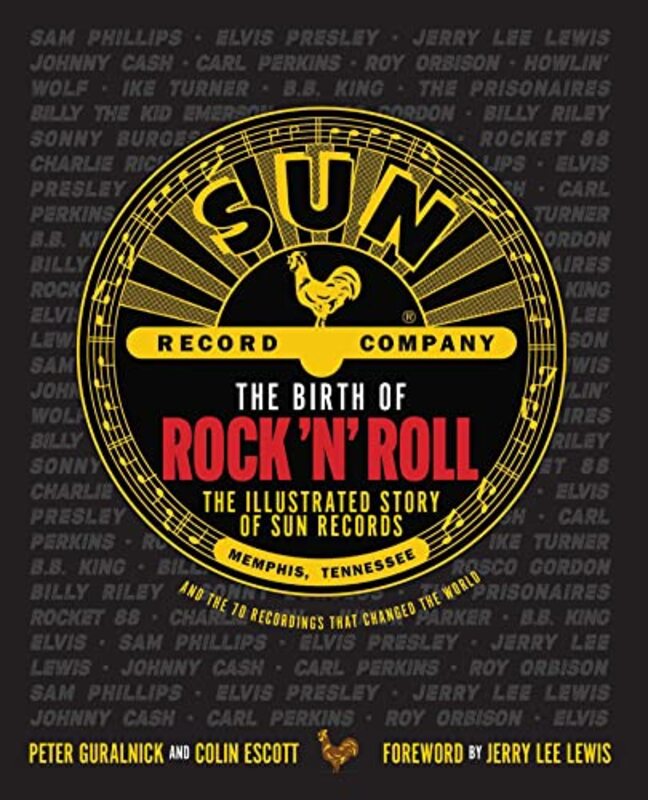 The Birth of Rock n Roll: The Illustrated Story of Sun Records and the 70 Recordings That Changed , Hardcover by Guralnick, Peter - Escott, Colin - Lewis, Jerry Lee