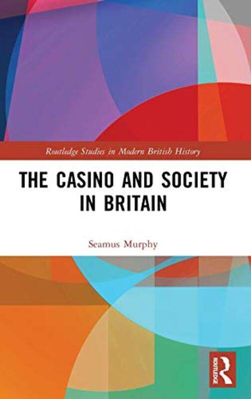 

The Casino and Society in Britain by Seamus University of Bedfordshire, United Kingdom Murphy-Hardcover