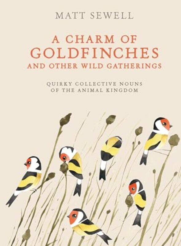 

Charm Of Goldfinches And Other Wild Gather By Sewell Matt - Hardcover