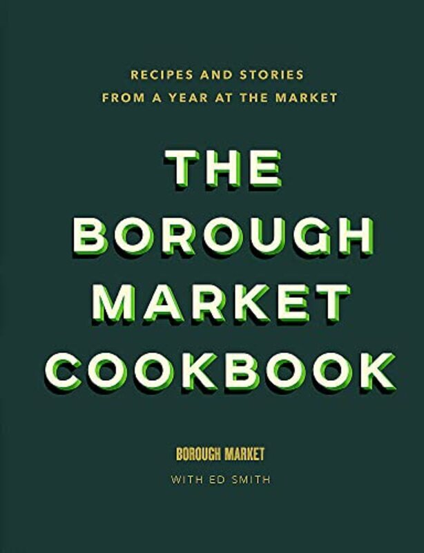 

The Borough Market Cookbook Recipes And Stories From A Year At The Market By Smith, Ed Hardcover