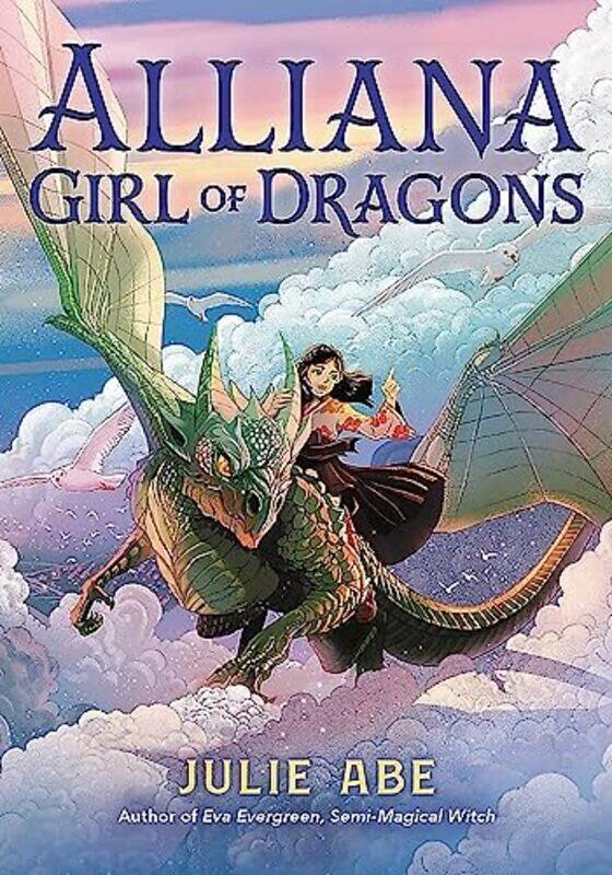 

Alliana, Girl of Dragons,Hardcover by Abe, Julie