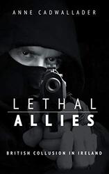 Lethal Allies British Collusion in Ireland by Kimberly Ann Elliot-Paperback