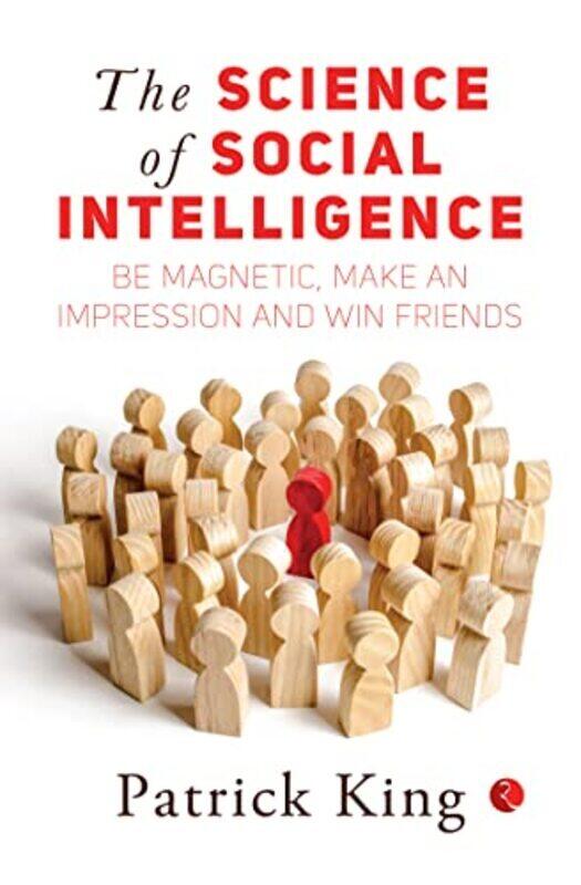 

THE SCIENCE OF SOCIAL INTELLIGENCE: Be Magnetic, Make an Impression and Win Friends , Paperback by King, Patrick