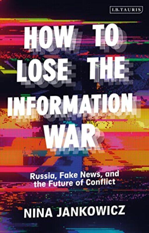 

How To Lose The Information War by Nina Jankowicz-Hardcover