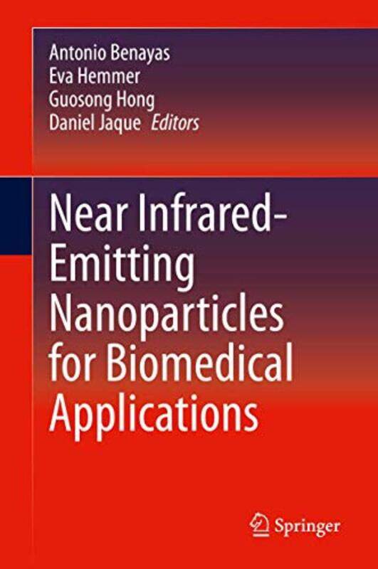 

Near InfraredEmitting Nanoparticles for Biomedical Applications by Antonio BenayasEva HemmerGuosong HongDaniel Jaque-Hardcover