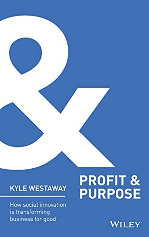 Profit & Purpose: How Social Innovation Is Transforming Business for Good , Hardcover by Westaway, Kyle
