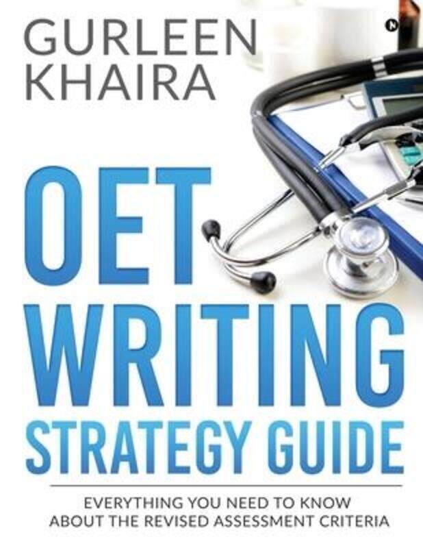 

OET Writing Strategy Guide: Everything You Need to Know About the Revised Assessment Criteria.paperback,By :Gurleen Khaira