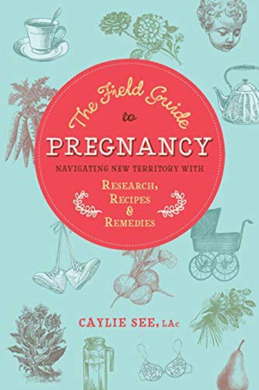 

The Field Guide to Pregnancy by Caylie See LAc-Paperback