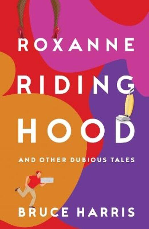 

Roxanne Riding Hood And Other Dubious Tales by Bruce Harris-Paperback