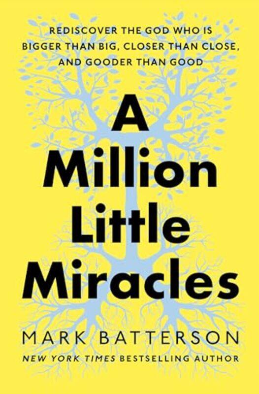 

A Million Little Miracles Rediscover The God Who Is Bigger Than Big Closer Than Close And Gooder by Batterson, Mark - Hardcover