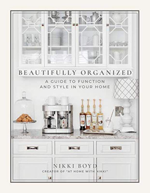 

Beautifully Organized: A Guide to Function and Style in Your Home