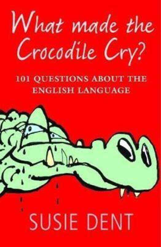 

What Made The Crocodile Cry: 101 questions about the English language,Paperback, By:Dent, Susie