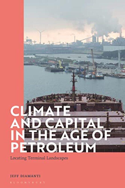 

Climate and Capital in the Age of Petroleum by Dr Jeff Lecturer in Literary and Cultural Analysis, University of Amsterdam, The Netherlands Diamanti-H