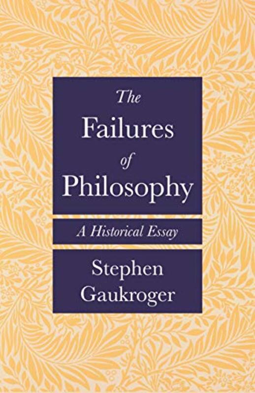 

The Failures Of Philosophy by Stephen Gaukroger-Paperback