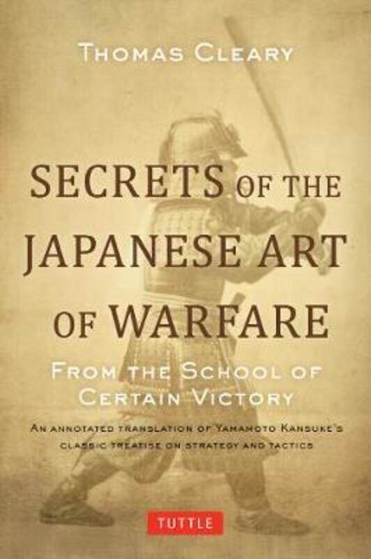 

Secrets of the Japanese Art of Warfare: From the School of Certain Victory.Hardcover,By :Cleary, Thomas