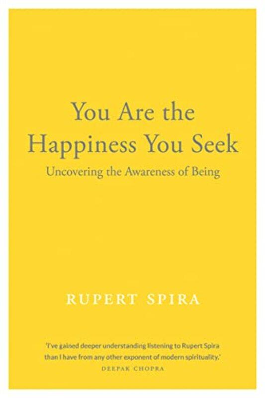 

You Are the Happiness You Seek: Uncovering the Awareness of Being , Paperback by Spira, Rupert