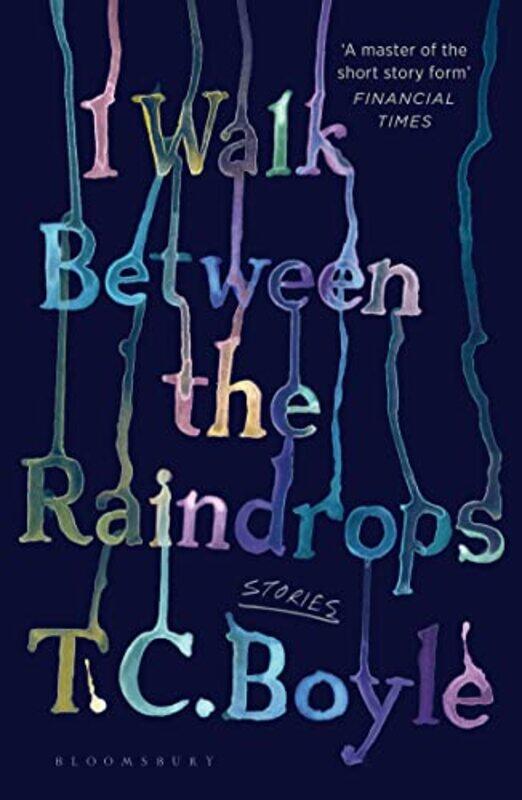 

I Walk Between the Raindrops by T C Boyle-Paperback