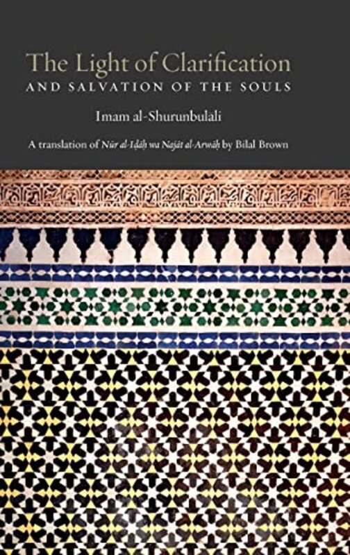 

The Light of Clarification and Salvation of the Souls by Hasan Bin Ammar Al-ShurunbulaliBilal Brown-Hardcover