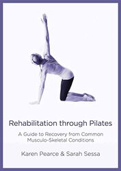 Rehabilitation Through Pilates: A Guide to Recovery from Common Musculo-Skeletal Conditions , Paperback by Pearce, Karen - Sessa, Sarah