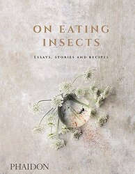 On Eating Insects: Essays, Stories and Recipes, Hardcover Book, By: Nordic Food Lab