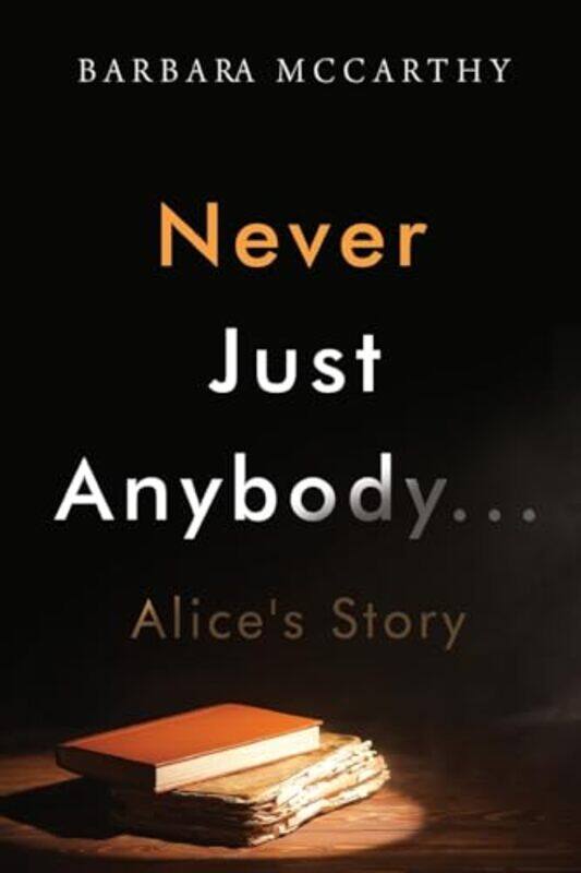 

Never Just AnybodyAlices Story by Barbara McCarthy-Paperback