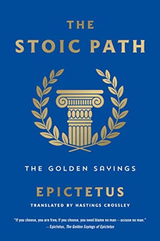 

The Stoic Path The Golden Sayings by Epictetus - Crossley, Hastings - Paperback
