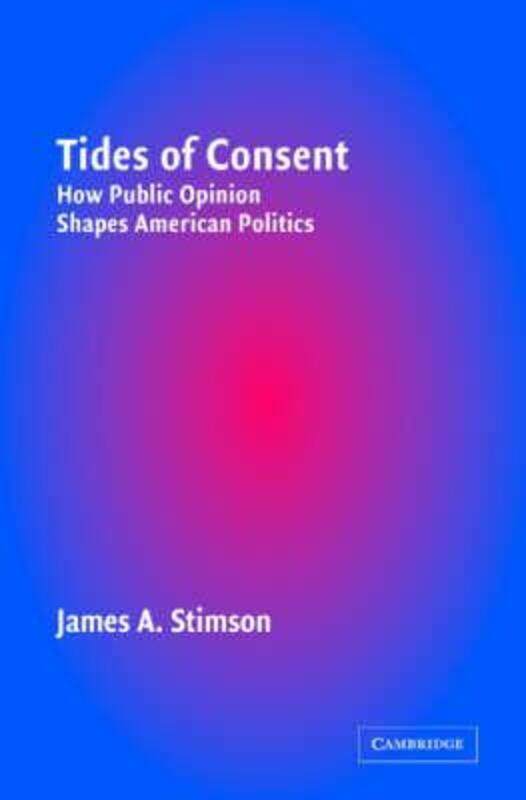 

Tides of Consent: How Public Opinion Shapes American Politics.paperback,By :James A. Stimson