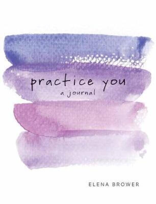 Practice You: A Journal.paperback,By :Brower, Elena
