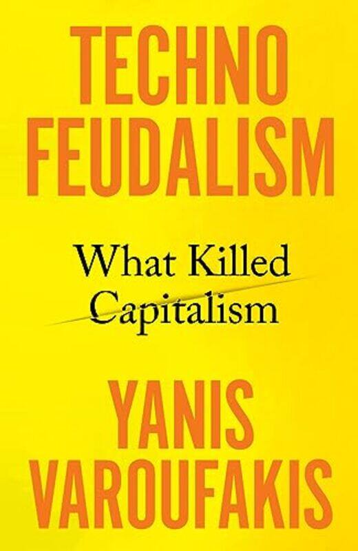 

Technofeudalism: What Killed Capitalism Paperback by Yanis Varoufakis