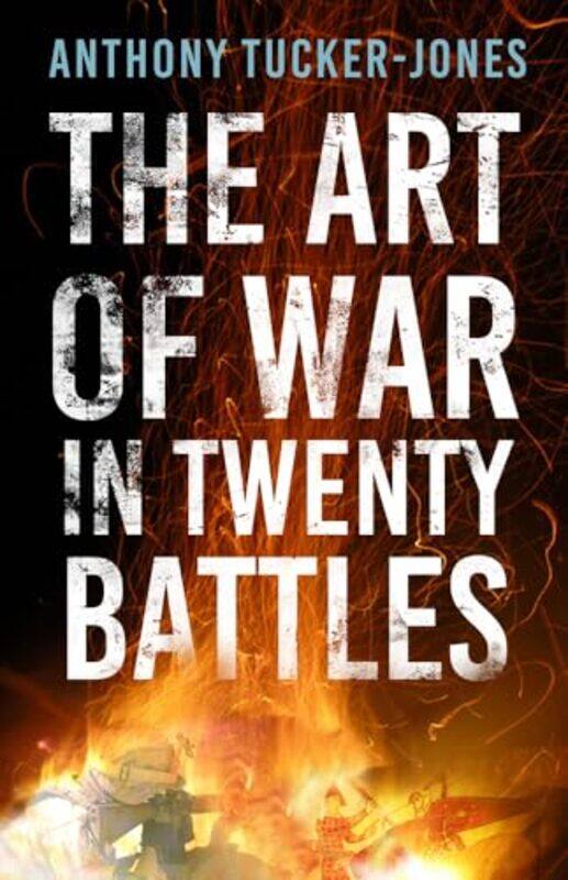 

The Art of War in Twenty Battles by Anthony Tucker-Jones-Paperback