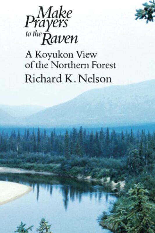 

Make Prayers to the Raven by Richard K Nelson-Paperback