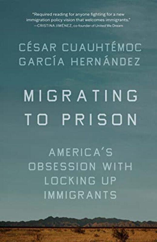 

Migrating to Prison by Csar Cuauhtmoc Garca Hernndez-Paperback
