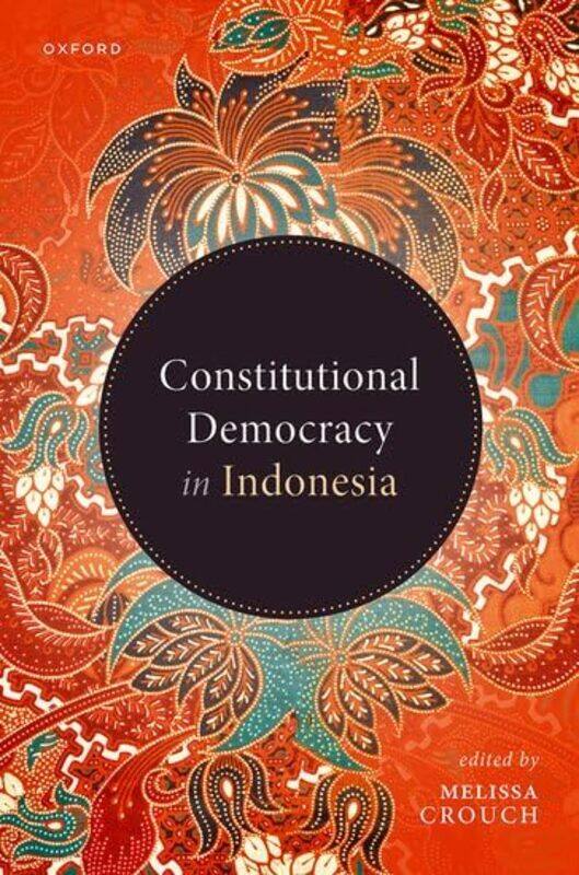 

Constitutional Democracy in Indonesia by Melissa Professor, Faculty of Law & Justice, Professor, Faculty of Law & Justice, University of New South Wal