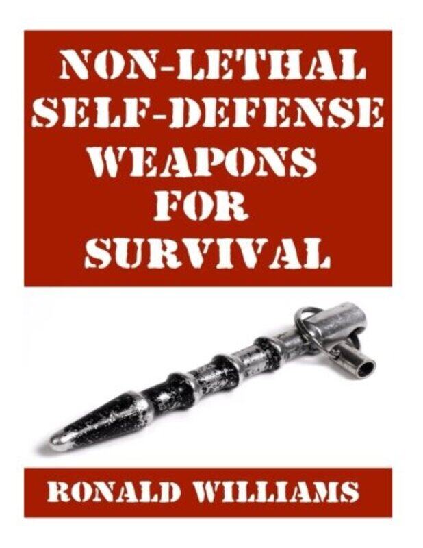 

Non-Lethal Self-Defense Weapons For Survival The Ultimate Buyers Guide On The Most Effective Yet N By Williams Ronald - Paperback