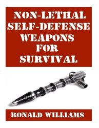 Non-Lethal Self-Defense Weapons For Survival The Ultimate Buyers Guide On The Most Effective Yet N By Williams Ronald - Paperback
