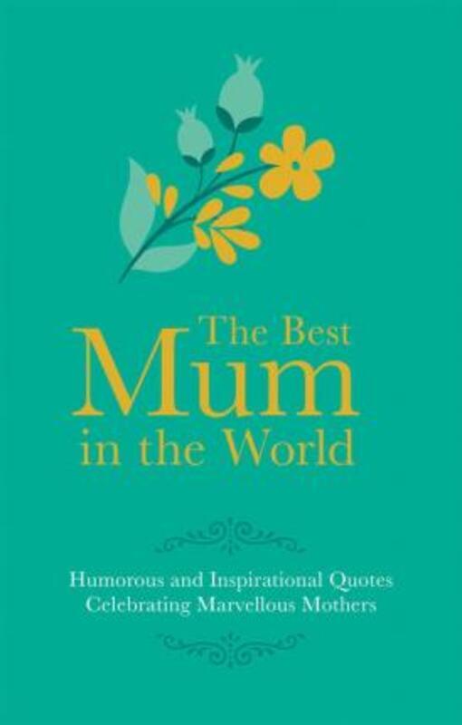 The Best Mum in the World: Humorous Quotes Celebrating Marvellous Mums.Hardcover,By :Besley, Adrian
